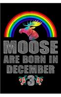 Moose Are Born In December 3: Women Moose Lover Gift - Moose Birthday Girl Journal Notebooks Diary Birthday Present For Girl