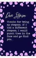 Dear Stepson, Thanks for being my stepson. If I had a different stepson, I would punch them in the face and go find you.