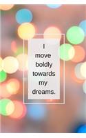 I move boldly towards my dreams.: Motivational Quote Notebook/Journal/Diary (6 x 9) 120 Lined pages