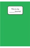 This Is My ____ Journal (Green)