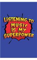 Listening To Music Is My Superpower: A 6x9 Inch Softcover Diary Notebook With 110 Blank Lined Pages. Funny Listening To Music Journal to write in. Listening To Music Gift and SuperPower