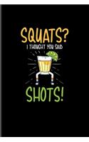 Squats I Thought You Said Shots!: Funny Fitness Quotes Undated Planner - Weekly & Monthly No Year Pocket Calendar - Medium 6x9 Softcover - For Workout Plan & Personal Fitness Coaches