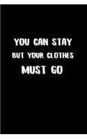 You Can Stay But Your Clothes Must Go
