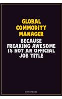 Global Commodity Manager, Because Freaking Awesome Is Not An Official Job Title: Career Motivational Quotes 6x9 120 Pages Blank Lined Notebook Journal