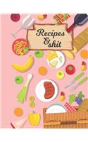 Recipes & Shit: Blank Recipe Journal to Write in for Women, Cookbook to Note Down Your Favorite Recipes. Blank Recipe Journal And Organizer For Recipes (8.5 x 11" 1