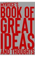 Myrtice's Book of Great Ideas and Thoughts: 150 Page Dotted Grid and individually numbered page Notebook with Colour Softcover design. Book format: 6 x 9 in