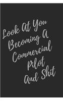 Look At You Becoming A Commercial Pilot And Shit: Blank Lined Journal Commercial Pilot Notebook & Journal (Gag Gift For Your Not So Bright Friends and Coworkers)