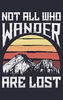 Not All Those Wo Wander Are Lost: Camping Lined Notebook, Journal, Organizer, Diary, Composition Notebook, Gifts for Campers and Hikers