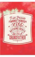 I Am Proud Of Many Things In Life But Nothing Beats Being A Grandfather: Family life Grandpa Dad Men love marriage friendship parenting wedding divorce Memory dating Journal Blank Lined Note Book Gift