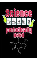 Science Teachers Periodically need: Funny Coffee lover caffeine Chemist Science Chemistry Scientist Notebook 6x9 Inches 120 lined pages for notes, drawings, formulas - Organizer writin