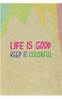 Life Is Good Keep It Colorful