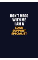 Don't Mess With Me I Am A Loan Support Specialist: Career journal, notebook and writing journal for encouraging men, women and kids. A framework for building your career.