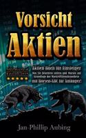 Vorsicht Aktien - Aktien Buch für Einsteiger Was Sie beachten sollten und Warum auf Grundlage der Markteffizienzhypothese
