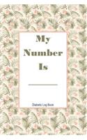 My Number Is Diabetic Log Book: Track Food, Carbs, Exercise and Meds for Glucose Control
