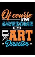 Of Course I'm Awesome I'm an Art Director