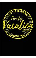Family Vacation 2018 I'd Rather Be Bowling: Travel Journal Notebook