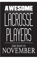 Awesome Lacrosse Players Are Born In November: Funny Lacrosse Birthday Sports Notebook Novelty Gift