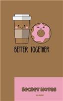 Better Together - Secret Notes: Do you have an unbiological sibling (twin), a best friend or a best friend? BFF - Best Friends Forever! Better together - Coffee and Donut - Secret 