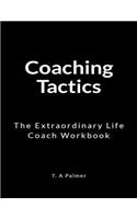 Coaching Tactics: An Extraordinary Life Coach Workbook