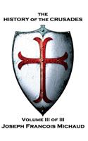 Joseph Francois Michaud - The History of the Crusades - Volume III (of III)