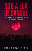 Sob a Lua de Sangue: Uma Fábula de Comunicação e Sobrevivência