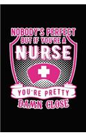 Nobody Is Perfect But If You're a Nurse You're Pretty Damn Close