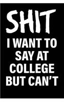 Shit I Want to Say at College But Can't: Matte Black College Ruled Journal Notebook Funny Gifts for Coworkers