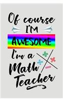 Of Course I'm Awesome I'm a Math Teacher