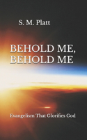 Behold Me, Behold Me