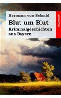 Blut Um Blut: Kriminalgeschichten Aus Bayern