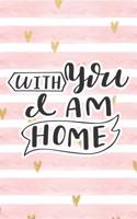 With You I Am Home: Pink Notebook with Hearts & Love Quote