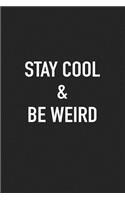 Stay Cool and Be Weird: A 6x9 Inch Matte Softcover Journal Notebook with 120 Blank Lined Pages