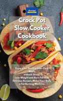 Crockpot Slow Cooker Cookbook: Enjoy your Healthy Low-Carb Meals without Stress. Lose Weight and Burn Fat with Delicious Recipes. Make Your Body a Fat Burning Machine.