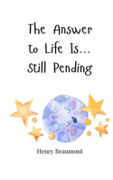 The Answer to Life Is... Still Pending