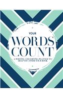 Your Words Count: A Writing and Editing Planner to Help You Finish Your Book