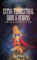 Extra-Terrestrial Gods & Demons: The Fall & Ascension of Man