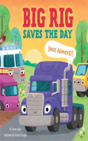 Big Rig Saves the Day (Not Always!): (Little Genius Vehicle Board Books)