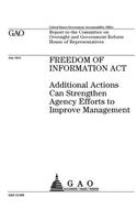 Freedom of Information Act: additional actions can strengthen agency efforts to improve management: report to the Committee on Oversight and Government Reform, House of Represe