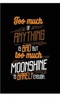 Too Much Of Anything Is Bad But Too Much Moonshine Is Barely Enough.