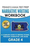 PENNSYLVANIA TEST PREP Narrative Writing Workbook: A Complete Guide to Writing Stories, Personal Narratives, and More Grade 4: Preparation for the PSSA ELA Tests