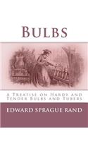 Bulbs: A Treatise on Hardy and Tender Bulbs and Tubers