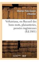 Voltairiana, Ou Recueil Des Bons Mots, Plaisanteries, Pensées Ingénieuses