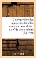 Catalogue d'Étoffes, Tapisseries, Dentelles, Ornements Sacerdotaux Du Xvie Siècle, Velours: Brocarts, Soies, Guipures