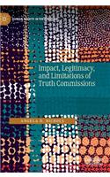 Impact, Legitimacy, and Limitations of Truth Commissions