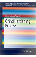 Grind Hardening Process: (Manufacturing and Surface Engineering)