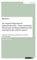 tropische Regenwald im Erdkundeunterricht, 7. Klasse Gymnasium. Warum lassen sich Regenwaldflächen nicht dauerhaft für den Ackerbau nutzen?