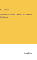 Four Hundred Millions. Chapters on China and the Chinese