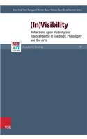 In-Visibility: Reflections Upon Visibility and Transcendence in Theology, Philosophy and the Arts