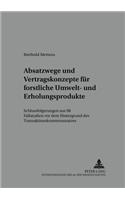 Absatzwege Und Vertragskonzepte Fuer Forstliche Umwelt- Und Erholungsprodukte