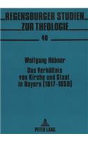 Das Verhaeltnis Von Kirche Und Staat in Bayern (1817-1850)